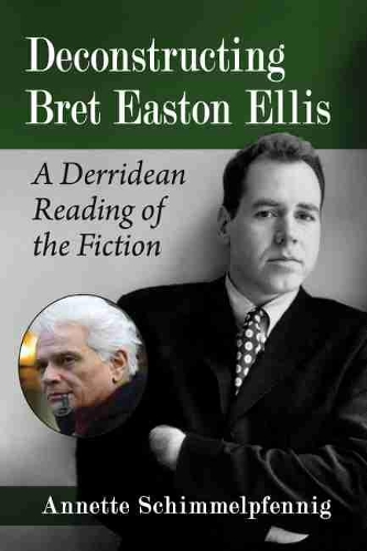 Бумажная книга «Deconstructing Bret Easton Ellis: A Derridean Reading of the Fiction», автор Аннет Шиммельпфенниг - фото №1