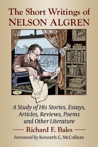 Бумажная книга «The Short Writings of Nelson Algren: A Study of His Stories, Essays, Articles, Reviews, Poems and Other Literature», автор Ричард Ф. Бейлс - фото №1