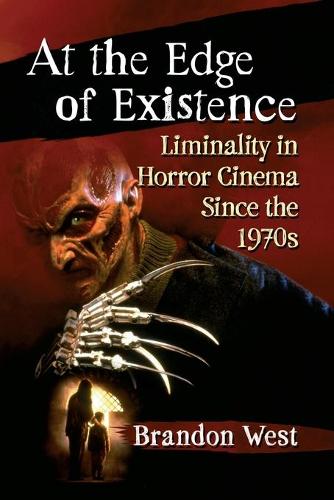 Бумажная книга «At the Edge of Existence: Liminality in Horror Cinema Since the 1970s», автор Брэндон Уэст - фото №1