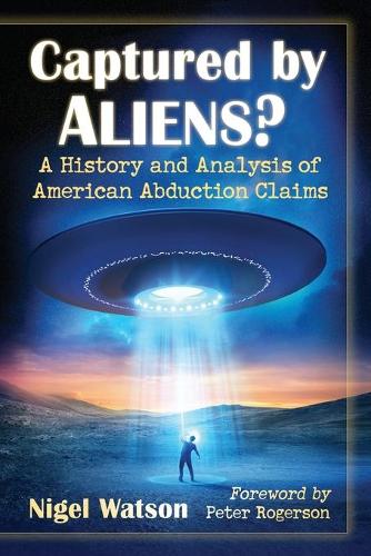 Бумажная книга «Captured by Aliens?: A History and Analysis of American Abduction Claims», автор Найджел Уотсон - фото №1