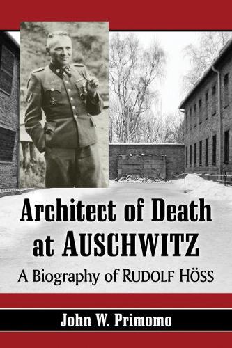 Бумажная книга «Architect of Death at Auschwitz: A Biography of Rudolf Hoss», автор Джон В. Примомо - фото №1