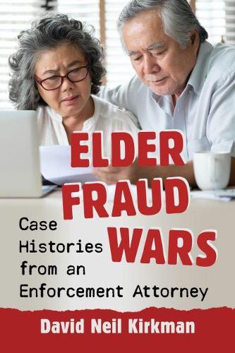 Бумажная книга «Elder Fraud Wars: Case Histories from an Enforcement Attorney», автор Дэвид Нил Киркман - фото №1