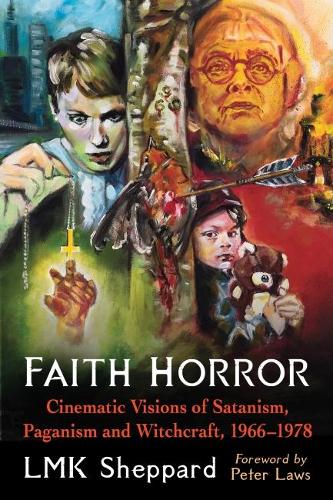 Бумажная книга «Faith Horror: Cinematic Visions of Satanism, Paganism and Witchcraft, 1966-1978», автор ЛМК Шеппард - фото №1
