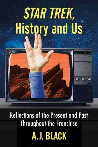 Бумажная книга «Star Trek, History and Us: Reflections of the Present and Past Throughout the Franchise», автор А. Дж. Блэк - фото №1