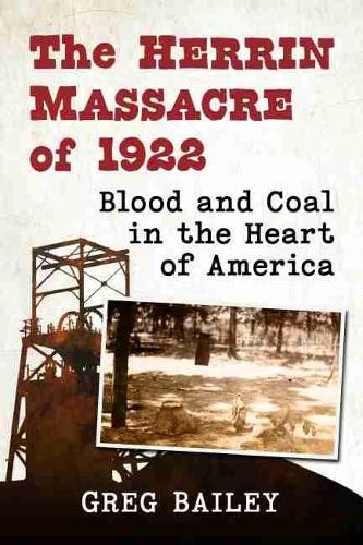 Бумажная книга «The Herrin Massacre of 1922: Blood and Coal in the Heart of America», автор Грег Бейли - фото №1