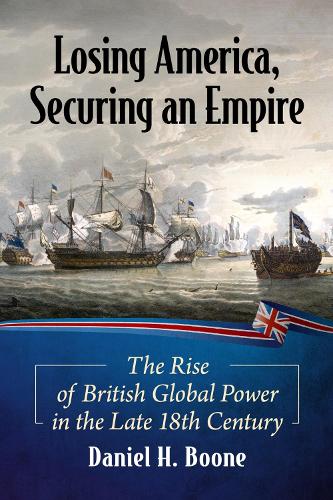 Бумажная книга «Losing America, Securing an Empire: The Rise of British Global Power in the Late 18th Century», автор Дэниел Х. Бун - фото №1