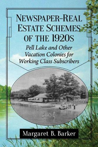 Бумажная книга «Newspaper-Real Estate Schemes of the 1920s: Pell Lake and Other Vacation Colonies for Working Class Subscribers», автор Маргарет Б. Баркер - фото №1