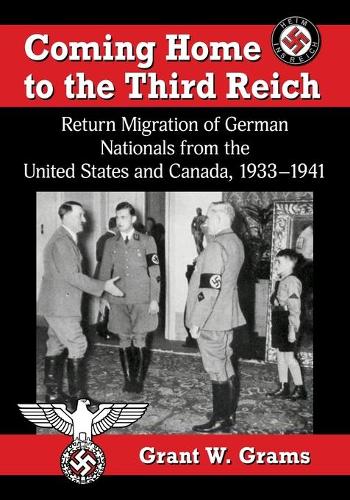 Бумажная книга «Coming Home to the Third Reich: Return Migration of German Nationals from the United States and Canada, 1933-1941», автор Грант В. Грамс - фото №1