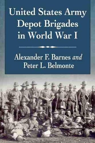 Бумажная книга «United States Army Depot Brigades in World War I», авторов Александр Ф. Барнс, Питер Л. Бельмонте - фото №1