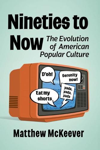 Бумажная книга «Nineties to Now: The Evolution of American Popular Culture», автор Мэтью Маккивер - фото №1