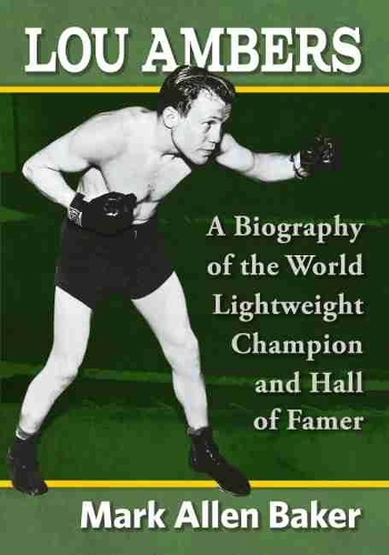 Бумажная книга «Lou Ambers: A Biography of the World Lightweight Champion and Hall of Famer», автор Марк Аллен Бейкер - фото №1