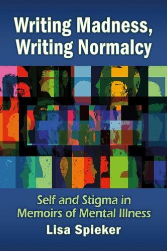 Бумажная книга «Writing Madness, Writing Normalcy: Self and Stigma in Memoirs of Mental Illness», автор Лиза Шпикер - фото №1