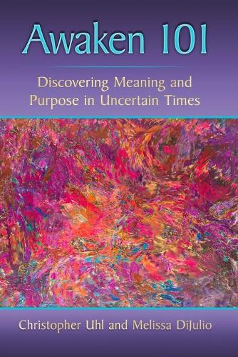 Бумажная книга «Awaken 101: Discovering Meaning and Purpose in Uncertain Times», авторов Кристофер Ул, Мелисса ДиДжулио - фото №1