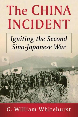 Паперова книга «The China Incident: Igniting the Second Sino-Japanese War», автор Г. Вільям Вайтхерст - фото №1