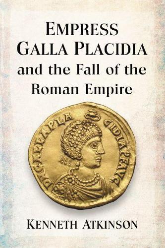 Бумажная книга «Empress Galla Placidia and the Fall of the Roman Empire», автор Кеннет Аткинсон - фото №1