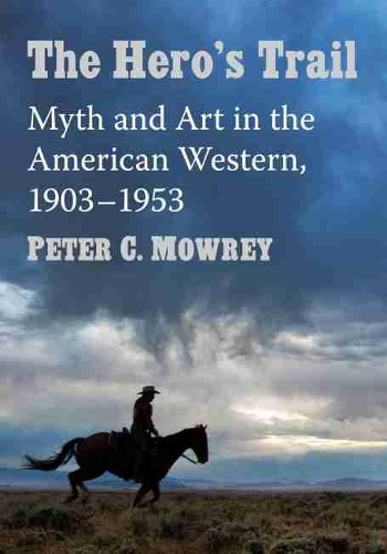 Бумажная книга «The Hero's Trail: Myth and Art in the American Western, 1903-1953», автор Питер К. Моури - фото №1