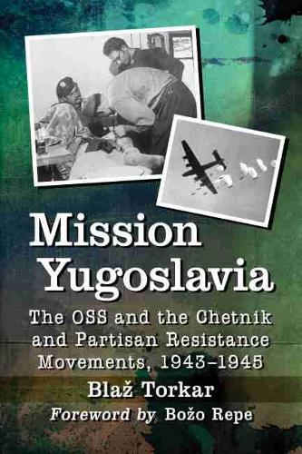 Бумажная книга «Mission Yugoslavia: The OSS and the Chetnik and Partisan Resistance Movements, 1943-1945», автор Блаж Торкар - фото №1