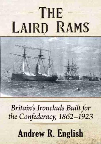 Паперова книга «The Laird Rams: Britain's Ironclads Built for the Confederacy, 1862-1923», автор Ендрю Р. Інгліш - фото №1