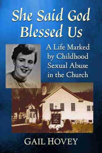 Бумажная книга «She Said God Blessed Us: A Life Marked by Childhood Sexual Abuse in the Church», автор Гейл Хови - фото №1