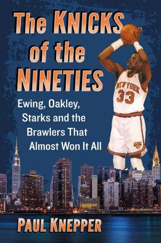 Бумажная книга «The Knicks of the Nineties: Ewing, Oakley, Starks and the Brawlers That Almost Won It All», автор Пол Кнеппер - фото №1