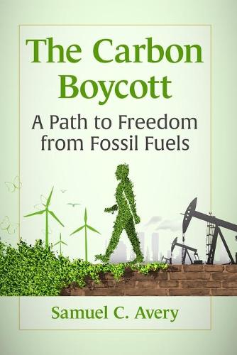 Паперова книга «The Carbon Boycott: A Path to Freedom from Fossil Fuels», автор Семюел К. Ейвері - фото №1