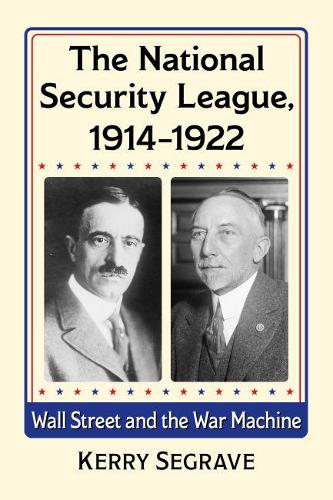 Бумажная книга «The National Security League, 1914-1922: Wall Street and the War Machine», автор Керри Сегрейв - фото №1