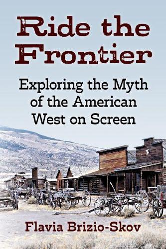 Бумажная книга «Ride the Frontier: Exploring the Myth of the American West on Screen», автор Флавия Бризио-Сков - фото №1