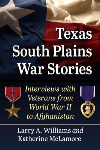 Бумажная книга «Texas South Plains War Stories: Interviews with Veterans from World War II to Afghanistan», авторов Кэтрин Макламор, Ларри А. Уильямс - фото №1