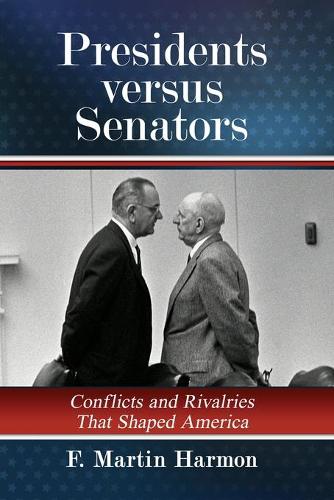 Паперова книга «Presidents versus Senators: Conflicts and Rivalries That Shaped America», автор Ф. Мартін Хармон - фото №1