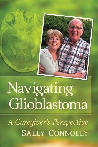 Бумажная книга «Navigating Glioblastoma: A Caregiver's Perspective», автор Салли Коннолли - фото №1