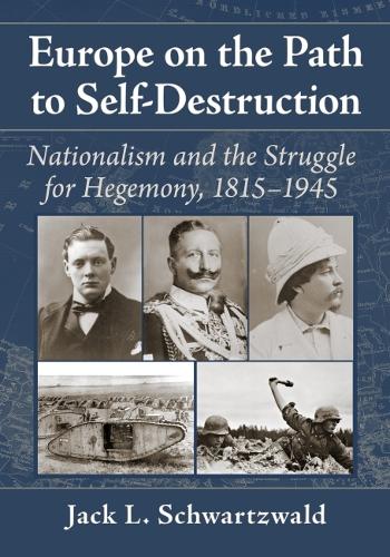 Бумажная книга «Europe on the Path to Self-Destruction: Nationalism and the Struggle for Hegemony, 1815-1945», автор Джек Л. Шварцвальд - фото №1