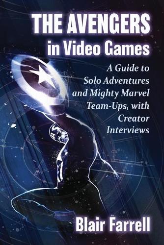 [object Object] «The Avengers in Video Games: A Guide to Solo Adventures and Mighty Marvel Team-Ups, with Creator Interviews», автор Блэр Фаррелл - фото №1
