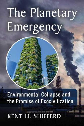 Бумажная книга «The Planetary Emergency: Environmental Collapse and the Promise of Ecocivilization», автор Кент Д. Шифферд - фото №1