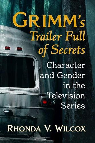 Бумажная книга «Grimm's Trailer Full of Secrets: Character and Gender in the Television Series», автор Ронда В. Уилкокс - фото №1