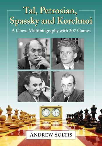 Бумажная книга «Tal, Petrosian, Spassky and Korchnoi: A Chess Multibiography with 207 Games», автор Эндрю Солтис - фото №1