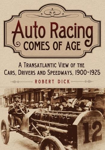Бумажная книга «Auto Racing Comes of Age: A Transatlantic View of the Cars, Drivers and Speedways, 1900-1925», автор Роберт Дик - фото №1
