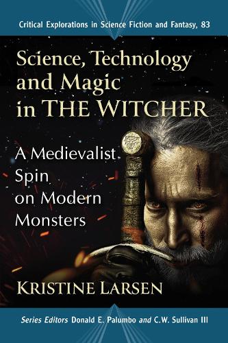Бумажная книга «Science, Technology and Magic in The Witcher: A Medievalist Spin on Modern Monsters», автор Кристина Ларсен - фото №1