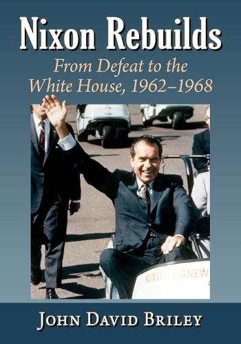 Бумажная книга «Nixon Rebuilds: From Defeat to the White House, 1962-1968», автор Джон Дэвид Брайли - фото №1