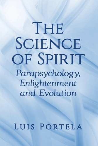 Паперова книга «The Science of Spirit: Parapsychology, Enlightenment and Evolution», автор Луїс Портела - фото №1