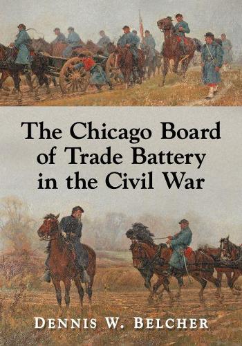 Бумажная книга «The Chicago Board of Trade Battery in the Civil War», автор Деннис В. Белчер - фото №1