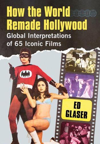 Бумажная книга «How the World Remade Hollywood: Global Interpretations of 65 Iconic Films», автор Эд Глейзер - фото №1
