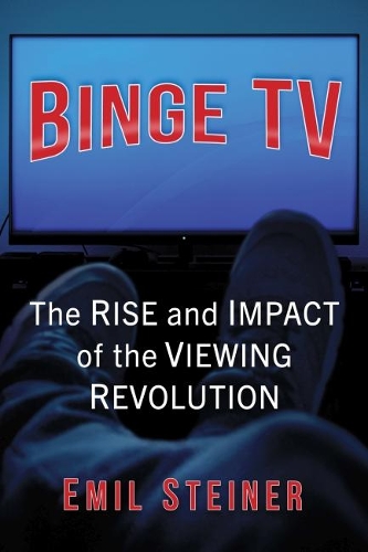 Бумажная книга «Binge TV: The Rise and Impact of the Viewing Revolution», автор Эмиль Штайнер - фото №1