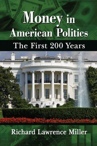 Бумажная книга «Money in American Politics: The First 200 Years», автор Ричард Лоуренс Миллер - фото №1
