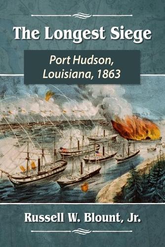 Бумажная книга «The Longest Siege: Port Hudson, Louisiana, 1863», автор Рассел В. Блаунт - фото №1