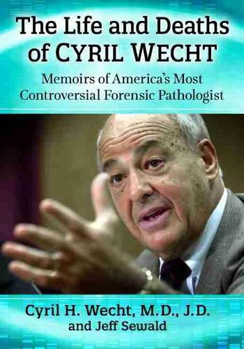 Бумажная книга «The Life and Deaths of Cyril Wecht: Memoirs of America's Most Controversial Forensic Pathologist», авторов Сирил Х. Вехт, Джефф Сьюалд - фото №1