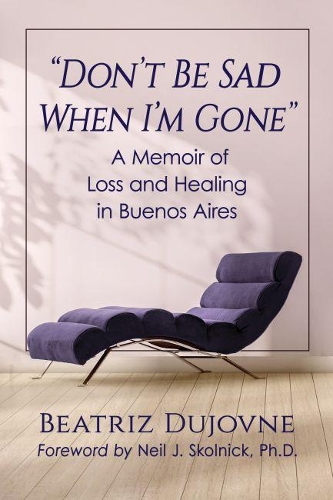 Бумажная книга «Don't Be Sad When I'm Gone: A Memoir of Loss and Healing in Buenos Aires», автор Беатрис Дуйовне - фото №1