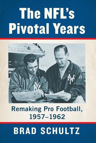 Бумажная книга «The NFL's Pivotal Years: Remaking Pro Football, 1957-1962», автор Брэд Шульц - фото №1