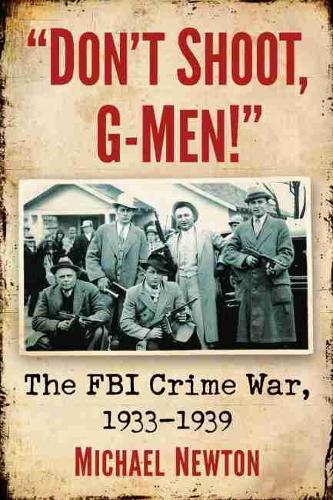 Бумажная книга «"Don't Shoot, G-Men!": The FBI Crime War, 1933-1939», автор Майкл Ньютон - фото №1