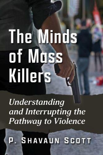 Бумажная книга «The Minds of Mass Killers: Understanding and Interrupting the Pathway to Violence», автор П. Шавон Скотт - фото №1
