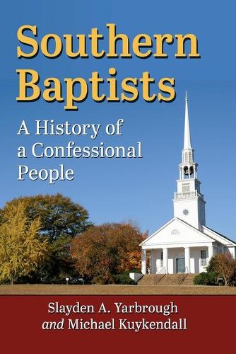 Бумажная книга «Southern Baptists: A History of a Confessional People», авторов Майкл Куйкендалл, Слейден А. Ярброу - фото №1